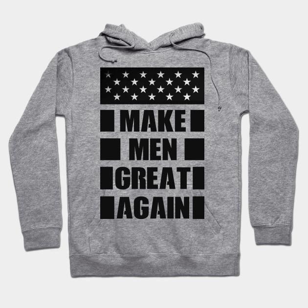 MAKE MEN GREAT AGAIN Hoodie by AhmedAmine